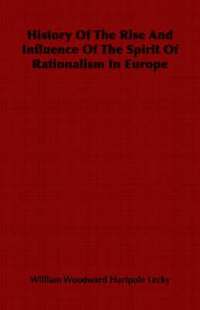 bokomslag History Of The Rise And Influence Of The Spirit Of Rationalism In Europe