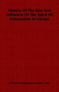 bokomslag History Of The Rise And Influence Of The Spirit Of Rationalism In Europe