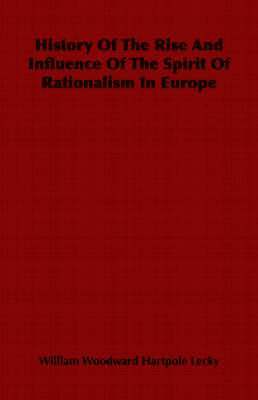 bokomslag History Of The Rise And Influence Of The Spirit Of Rationalism In Europe