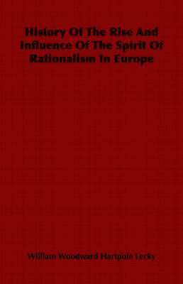 bokomslag History Of The Rise And Influence Of The Spirit Of Rationalism In Europe