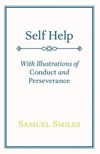 bokomslag Self Help; With Illustrations of Conduct and Perseverance