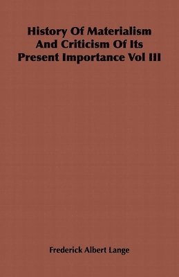 History Of Materialism And Criticism Of Its Present Importance Vol III