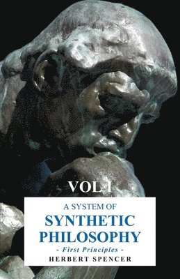 Herbert Spencer - System of Synthetic Philosophy - First Principles, Häftad