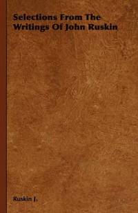 bokomslag Selections From The Writings Of John Ruskin