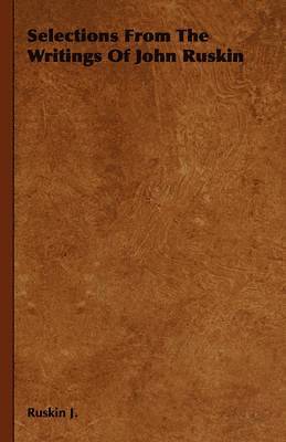 bokomslag Selections From The Writings Of John Ruskin