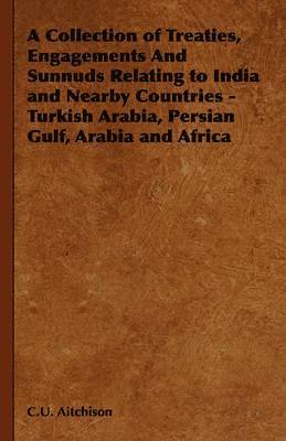 Collection of Treaties, Engagements And Sunnuds Relating to India and Nearby Countries - Turkish Arabia, Persian Gulf, Arabia and Africa