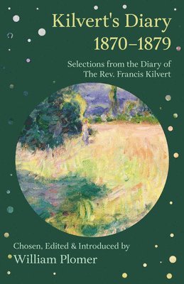 Kilvert's Diary 1870-1879 - Selections from the Diary of the Rev. Francis Kilvert 1