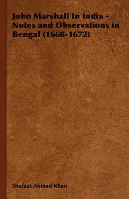 John Marshall In India - Notes and Observations in Bengal (1668-1672) 1