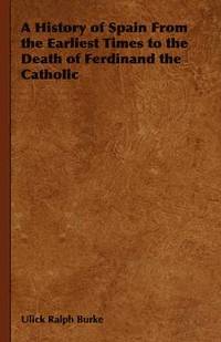 bokomslag History of Spain From the Earliest Times to the Death of Ferdinand the Catholic