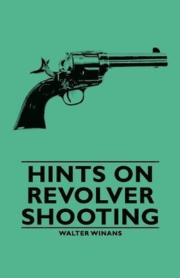 bokomslag Hints On Revolver Shooting