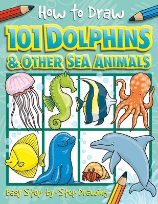 bokomslag How to Draw 101 Dolphins and Other Sea Animals