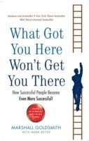 Marshall Goldsmith - What Got You Here Won't Get You There, Häftad
