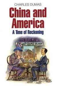 bokomslag China and America: A Time of Reckoning