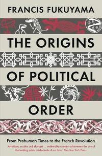 bokomslag The Origins of Political Order: From Prehuman Times to the French Revolution