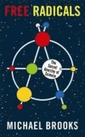 bokomslag Free radicals : the secret anarchy of science