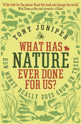Tony Juniper - What Has Nature Ever Done For Us?, Häftad