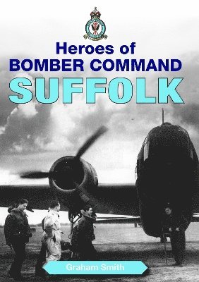 Graham Smith - Heroes of Bomber Command: Suffolk, Häftad