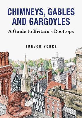 Trevor Yorke - Chimneys, Gables And Gargoyles, Häftad