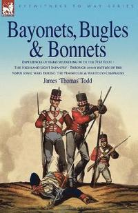 bokomslag Bayonets, Bugles & Bonnets - Experiences of Hard Soldiering with the 71st Foot - The Highland Light Infantry - Through Many Battles of the Napoleonic