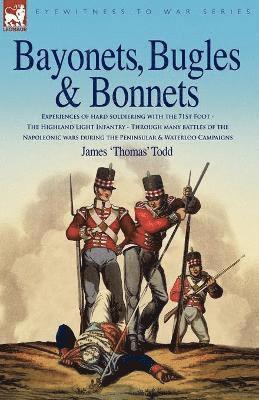 Bayonets, Bugles & Bonnets - Experiences of Hard Soldiering with the 71st Foot - The Highland Light Infantry - Through Many Battles of the Napoleonic 1