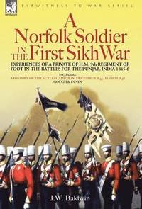 bokomslag A Norfolk Soldier in the First Sikh War -A Private Soldier Tells the Story of His Part in the Battles for the Conquest of India