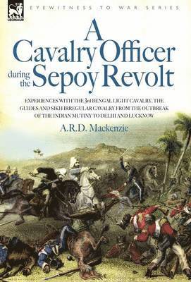 bokomslag Cavalry Officer During the Sepoy Revolt - Experiences with the 3rd Bengal Light Cavalry, the Guides and Sikh Irregular Cavalry from the Outbreak O
