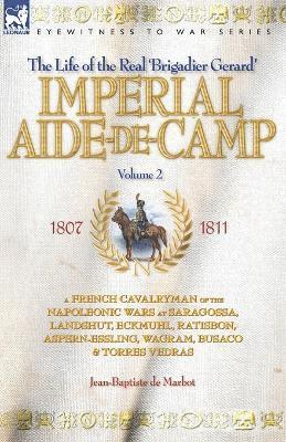bokomslag Imperial Aide-De-Camp - A French Cavalryman of the Napoleonic Wars at Saragossa, Landshut, Eckmuhl, Ratisbon, Aspern-Essling, Wagram, Busaco & Torres Vedras