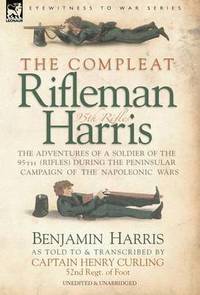 bokomslag The Compleat Rifleman Harris - The Adventures of a Soldier of the 95th (Rifles) During the Peninsular Campaign of the Napoleonic Wars
