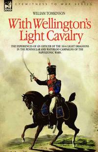 bokomslag With Wellington's Light Cavalry - the experiences of an officer of the 16th Light Dragoons in the Peninsular and Waterloo campaigns of the Napoleonic wars