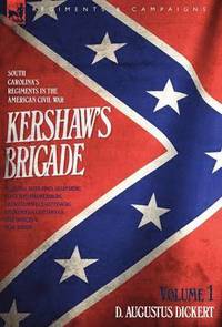 bokomslag Kershaw's Brigade - volume 1 - South Carolina's Regiments in the American Civil War - Manassas, Seven Pines, Sharpsburg (Antietam), Fredricksburg, Chancellorsville, Gettysburg, Chickamauga,
