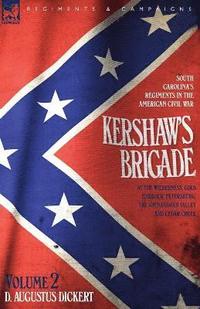 bokomslag Kershaw's Brigade - volume 2 - South Carolina's Regiments in the American Civil War - at the Wilderness, Cold Harbour, Petersburg, The Shenandoah Valley & Cedar Creek