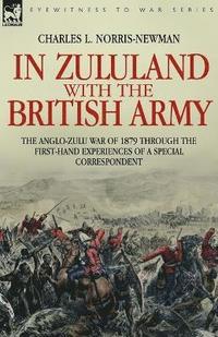 bokomslag In Zululand with the British Army - The Anglo-Zulu war of 1879 through the first-hand experiences of a special correspondent