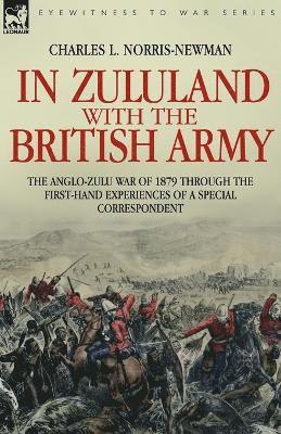 In Zululand with the British Army - The Anglo-Zulu war of 1879 through the first-hand experiences of a special correspondent 1