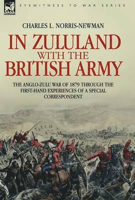 bokomslag In Zululand with the British Army - The Anglo-Zulu war of 1879 through the first-hand experiences of a special correspondent