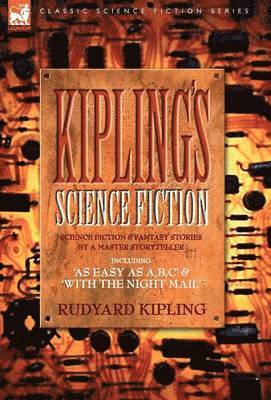 bokomslag Kiplings Science Fiction - Science Fiction & Fantasy stories by a master storyteller including, 'As Easy as A, B.C' & 'With the Night Mail'