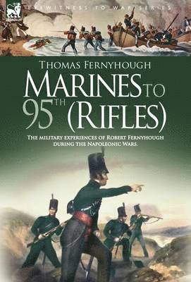 bokomslag Marines to 95th (Rifles) - The military experiences of Robert Fernyhough during the Napoleonic Wars.