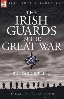 Irish Guards in the Great War - volume 1 - The First Battalion