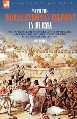 bokomslag With the Madras European Regiment in Burma - The experiences of an Officer of the Honourable East India Company's Army during the first Anglo-Burmese War 1824 - 1826