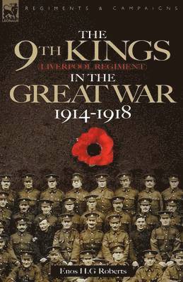 The 9th-The King's (Liverpool Regiment) in the Great War 1914 - 1918 1