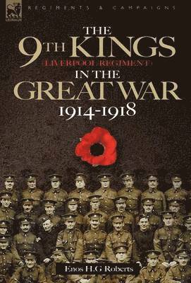 The 9th-The King's (Liverpool Regiment) in the Great War 1914 - 1918 1