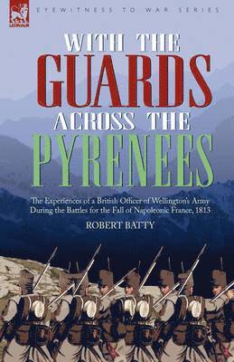 Robert Batty - With the Guards Across the Pyrenees, Inbunden