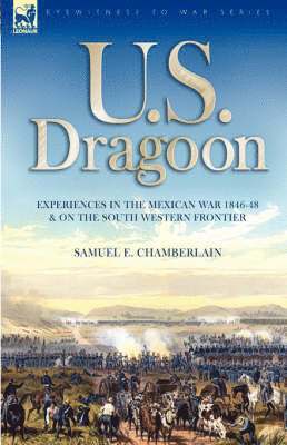 bokomslag U. S. Dragoon: Experiences in the Mexican War 1846-48 and on the South Western Frontier