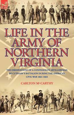 Life in the Army of Northern Virginia 1