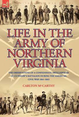 Carlton McCarthy, Carlton Mccarthy - Life in the Army of Northern Virginia, Inbunden