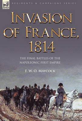 F. W. O. Maycock, F W O Maycock - Invasion of France, 1814, Inbunden