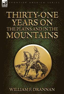 Thirty-One Years on the Plains and in the Mountains