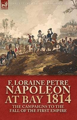 F Loraine Petre, F. Loraine Petre - Napoleon at Bay, 1814, Häftad