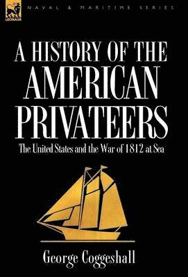 George Coggeshall - History of the American Privateers, Inbunden