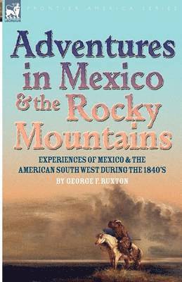 George F Ruxton, George F. Ruxton - Adventures in Mexico and the Rocky Mountains, Häftad