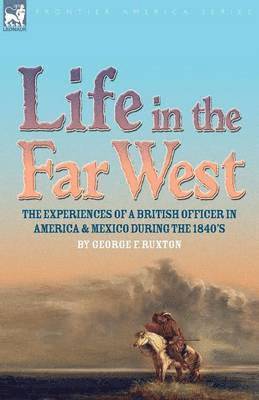 George F Ruxton, George F. Ruxton - Life in the Far West, Häftad